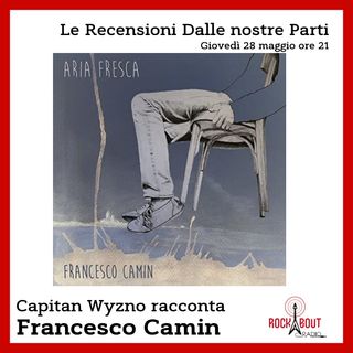 11Puntata - Francesco Camin - Aria Fresca