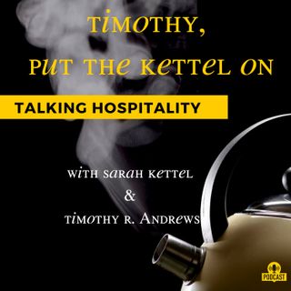 Timothy put the Kettel on : Talking Hospitality