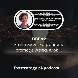 DBF #2: Zanim zaczniesz planować promocję w sieci. Krok pierwszy. [MARKETING]