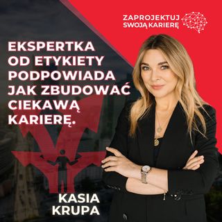 Katarzyna Krupa w #ZaprojektujSwojąKarierę-dobry network pomoże wyjść z zawodowych tarapatów.