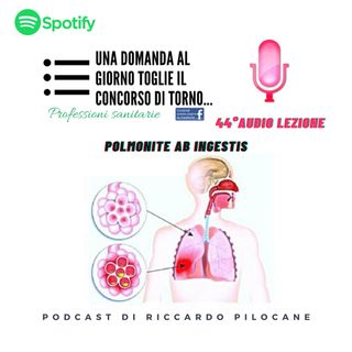 44° audio lezione La polmonite ab ingestis