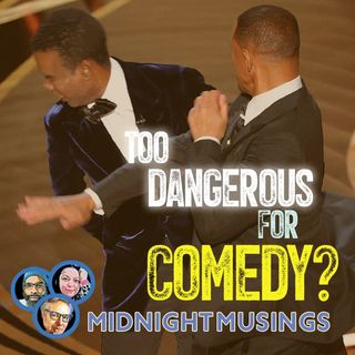 Is It Too Dangerous for Comedy (A Midnight Musings Short Take)