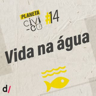 Planeta Civi-Co #14 - Vida na água