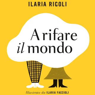 Ilaria Rigoli "A rifare il mondo"