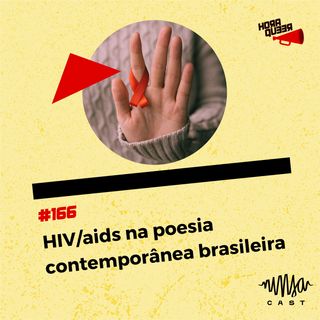 #166 HORA QUEER – HIV/AIDS NA POESIA CONTEMPOR NEA BRASILEIRA
