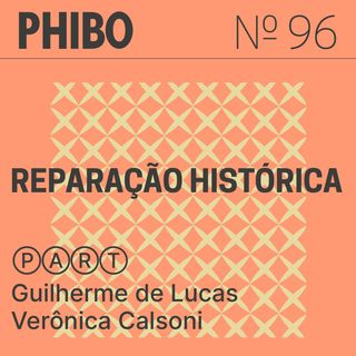 #96 - Reparação Histórica (Part. Guilherme de Lucas e Verônica Calsoni)