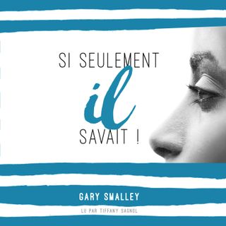 Un mariage réussi ? C'est plus facile que vous ne pensez ! - Si seulement il savait par Gary Smalley