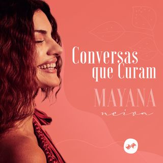 Ouça Conversas que Curam, um Original Pod360 com Mayana Neiva