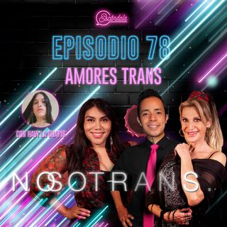Ep 78 Amores Trans con Havi La Guapis