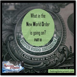 Episode #13 - What in the New World Order is going on? Part 3
