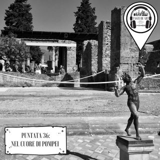 Puntata 36 - Nel cuore di Pompei