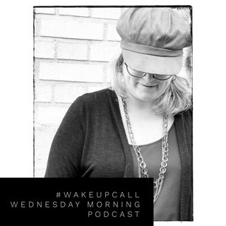 #WakeUpCall Wednesday Morning Podcast