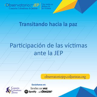 Transitando hacia la paz: participación de las víctimas ante la JEP