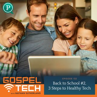 132. Back to School #2: Three Steps to Healthy Tech
