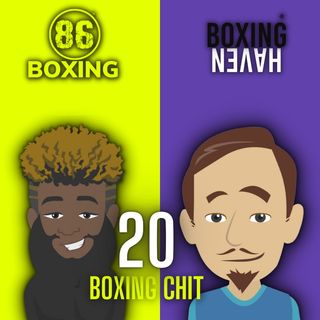 E52: Boxing Chit 20: Modern and History Talk w/ Random Acoustic Thoughts