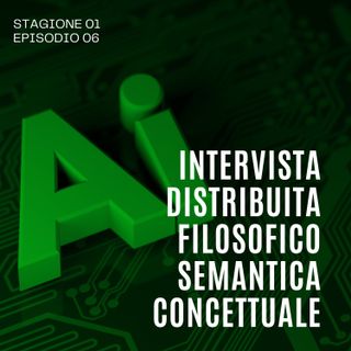 IL GRANDE RESET 1x06: Intervista distribuita filosofico semantica concettuale sull'Intelligenza Artificiale