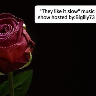 "They like it slow" hosted by:Bigilly73