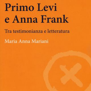 Maria Anna Mariani "Primo Levi e Anna Frank"