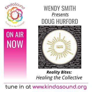 Healing the Collective | Doug Hurford on Reality Bites with Wendy Smith