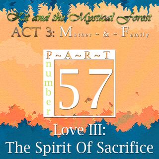 Part 57: Love III: The Spirit Of Sacrifice