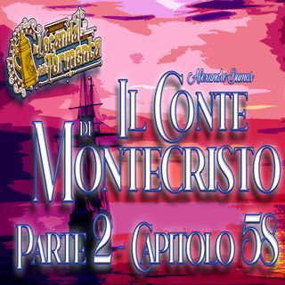 Audiolibro Il Conte di Montecristo - Parte 2 Capitolo 58 - Alexandre Dumas