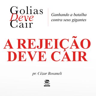 A REJEIÇÃO DEVE CAIR // pr. Cézar Rosaneli