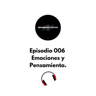 Emociones y Pensamientos Episodio 006