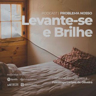 Levante-se e Brilhe | Reflexões Estóicas com Larissa de Oliveira