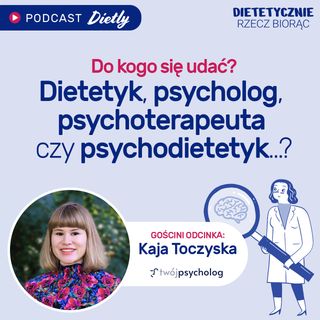 #6 Dietetyk, psycholog, psychoterapeuta czy psychodietetyk? Do kogo się udać?