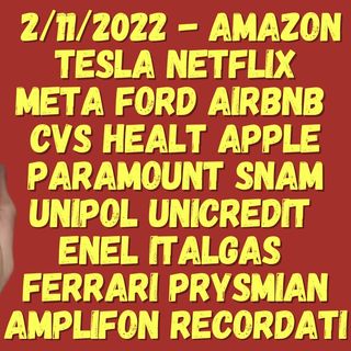 2/11/2022 - AMAZON TESLA NETFLIX META FORD AIRBNB  CVS HEALT APPLE PARAMOUNT SNAM UNIPOL UNICREDIT  ENEL ITALGAS  FERRARI PRYSMIAN AMPLIFON