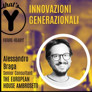 "Innovazioni Generazionali" con Alessandro Braga THE EUROPEAN HOUSE AMBROSETTI [Future-Ready!]