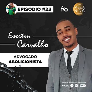 #EP23 Ewerton Carvalho - Advogado Abolicionista