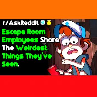 Escape Room Employees Share Their Weirdest Moments (r/AskReddit Top Stories)