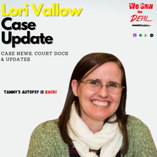 The Lori Vallow Case:  Tammy Daybell's Autopsy is Back!