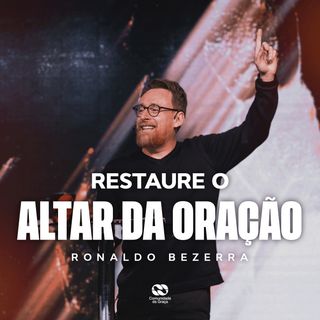 RESTAURE O ALTAR DA ORAÇÃO // Pr. Ronaldo Bezerra