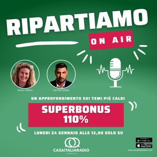 Superbonus 110%  - RIPARTIAMO ON AIR a cura di Paola Triaca e Matteo Dozio