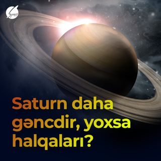 Saturn daha gəncdir, yoxsa halqaları?