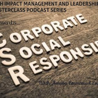 ECONOMIC AND CORPORATE SOCIAL RESPONSIBILITY (High Impact Management And Leadership Masterclass Series 1 Episode 7)