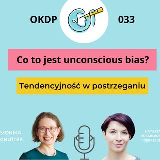 OKDP 033: Co to jest unconscious bias? Tendencyjność w postrzeganiu