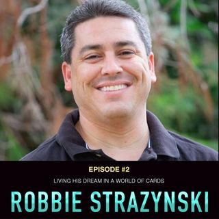 #2 Robbie Strazynski: Living The Dream in a World of Cards