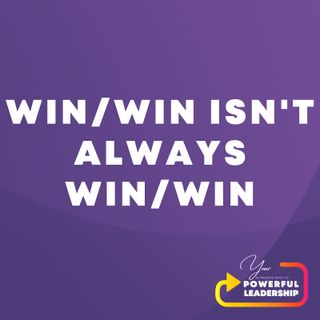 Episode 55: Win/Win Isn't Always Win/Win!