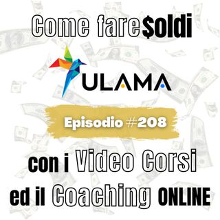 Come fare SOLDI con i Video Corsi ed il Coaching Online | ep.208