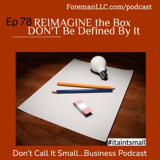 EP 78 Reimagine The Box, Don't Be Defined By It