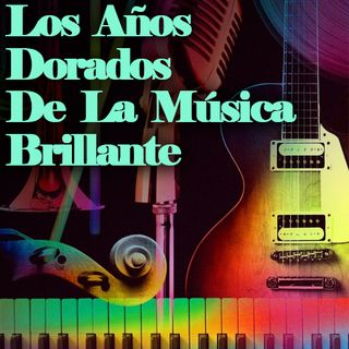 Los Años Dorados De La Música Brillante.
