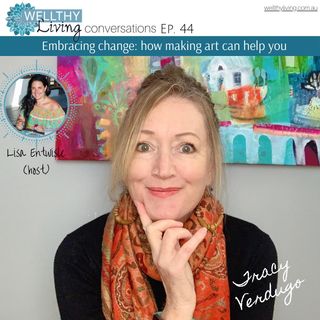 #44 Embracing change: How making art can help you