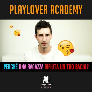 146 - Perché le ragazze rifiutano un tuo bacio?