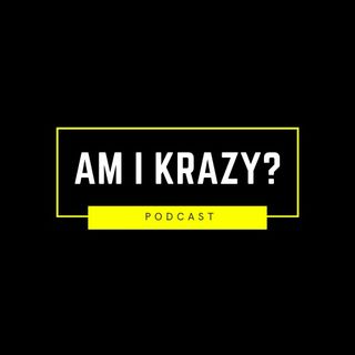 Ep.1 - Welcome To Am I Krazy?