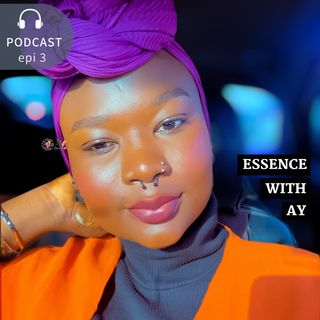 Essence With Ay Podcast Epi3 - MIL