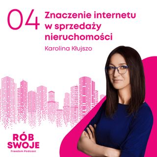 4: Znaczenie internetu w sprzedaży nieruchomości - Karolina Kłujszo
