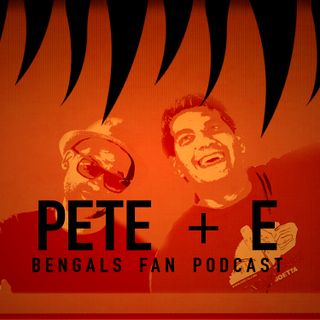 Pete + E - Bengals Fan Podcast
